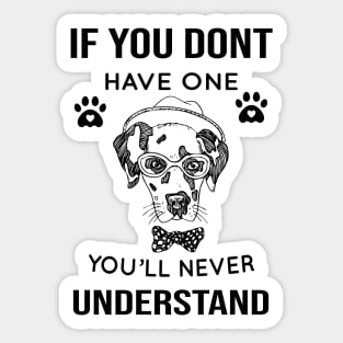 DOG - If You Don't Have One You'll Never Understand Cool Dog Sticker